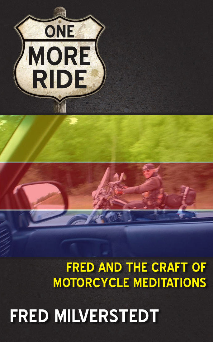 One More Ride: Fred and the Craft of Motorcycle Meditations